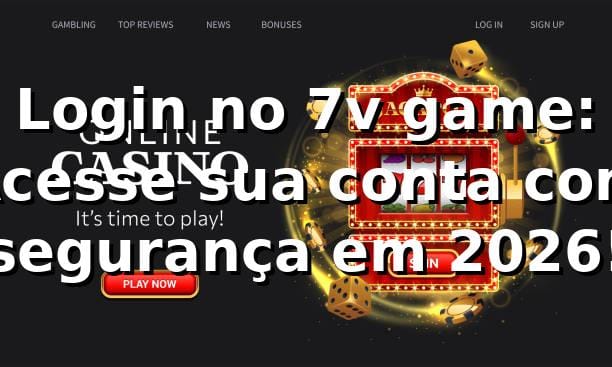 Login no 7v game: Acesse sua conta com segurança em 2026! 🔒
