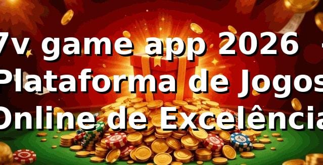 7v game app 2026 🚀 - Plataforma de Jogos Online de Excelência